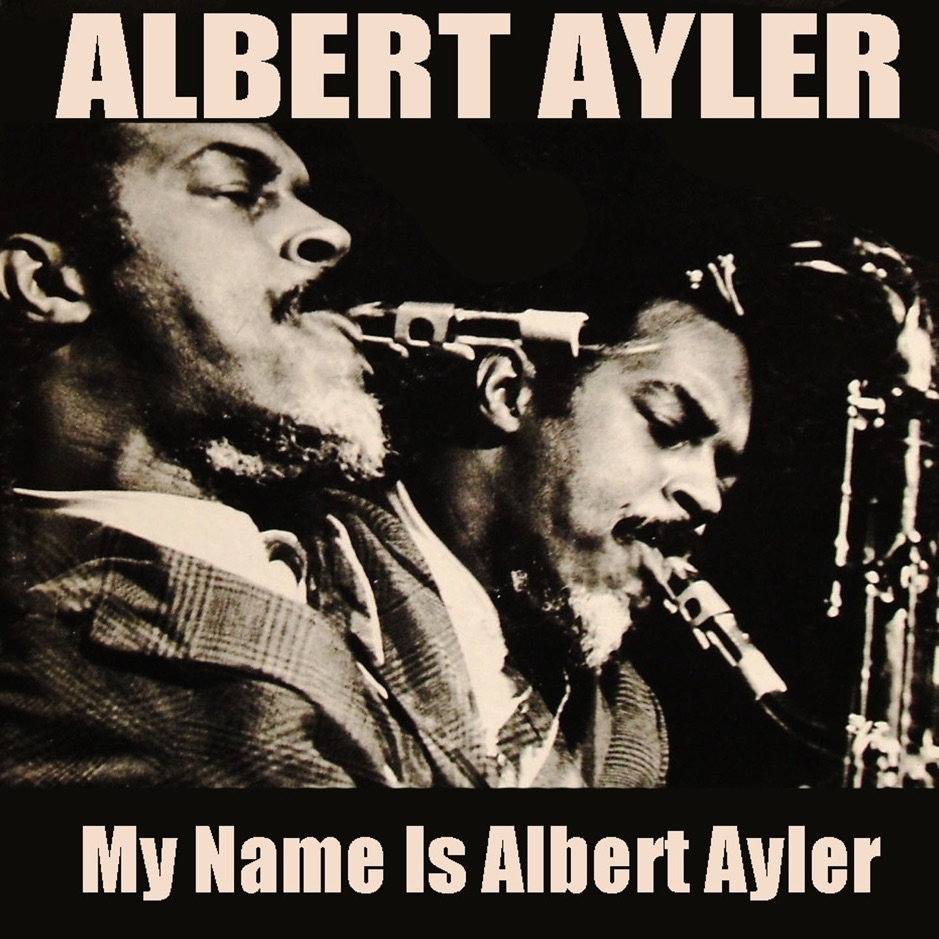 Albert Ayler - My Name Is Albert Ayler